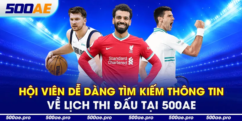 Hội viên dễ dàng tìm kiếm thông tin về lịch thi đấu tại 500ae